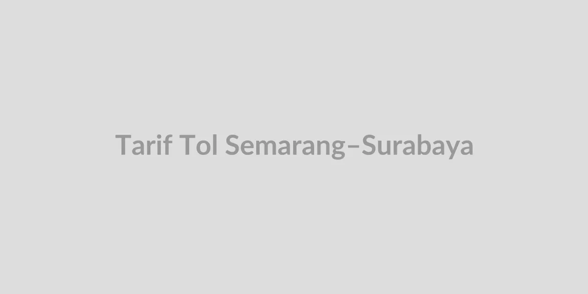 Cover image for Tarif Tol Semarang-Surabaya: Rute, Estimasi, dan Cara Cek Online