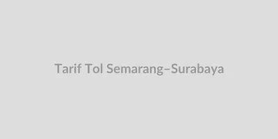 Cover image for Tarif Tol Semarang-Surabaya: Rute, Estimasi, dan Cara Cek Online